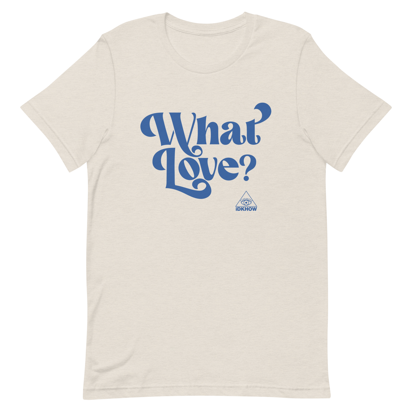 What Love? Tee